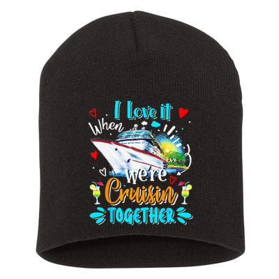 I Love It When We Are Cruisin Together Funny Cruise Lover Short Acrylic Beanie