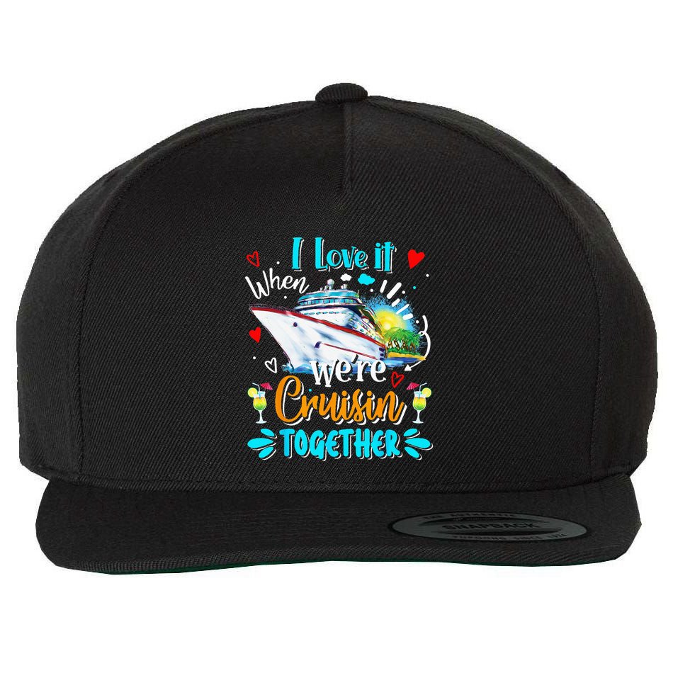 I Love It When We Are Cruisin Together Funny Cruise Lover Wool Snapback Cap