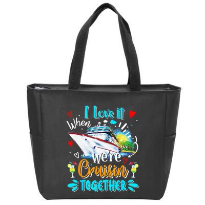 I Love It When We Are Cruisin Together Funny Cruise Lover Zip Tote Bag