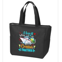 I Love It When We Are Cruisin Together Funny Cruise Lover Zip Tote Bag