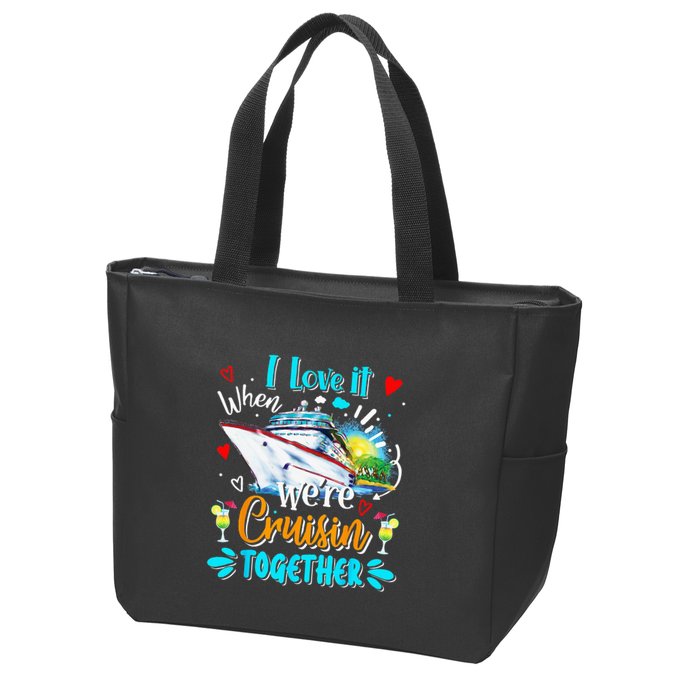 I Love It When We Are Cruisin Together Funny Cruise Lover Zip Tote Bag