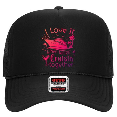 I Love It When Were Cruisin Together Funny Crusing Cruise Gift Trucker Hat