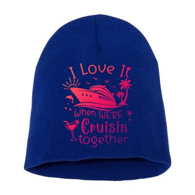 I Love It When Were Cruisin Together Funny Crusing Cruise Gift Short Acrylic Beanie
