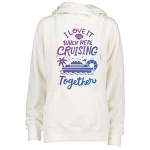 I Love It When Were Cruisin Together Cruise For Couples Cute Gift Womens Funnel Neck Pullover Hood