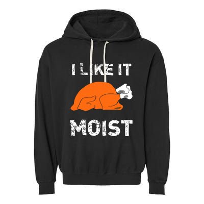 I Like It Moist Funny Turkey Thanksgiving Garment-Dyed Fleece Hoodie