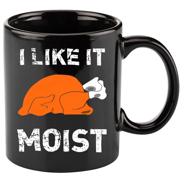 I Like It Moist Funny Turkey Thanksgiving 11oz C Handle Ceramic Mug
