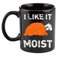 I Like It Moist Funny Turkey Thanksgiving 11oz C Handle Ceramic Mug
