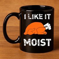I Like It Moist Funny Turkey Thanksgiving 11oz C Handle Ceramic Mug