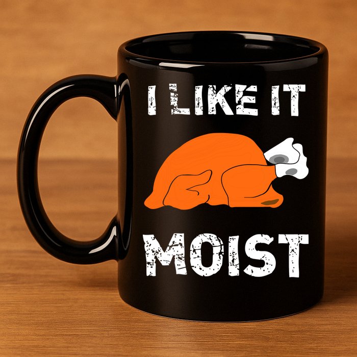 I Like It Moist Funny Turkey Thanksgiving 11oz C Handle Ceramic Mug
