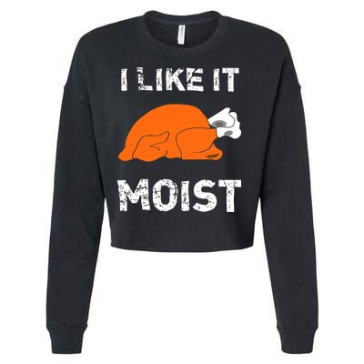 I Like It Moist Funny Turkey Thanksgiving Cropped Pullover Crew