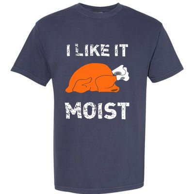 I Like It Moist Funny Turkey Thanksgiving Garment-Dyed Heavyweight T-Shirt