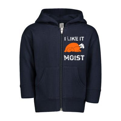 I Like It Moist Funny Turkey Thanksgiving Toddler Zip Fleece Hoodie