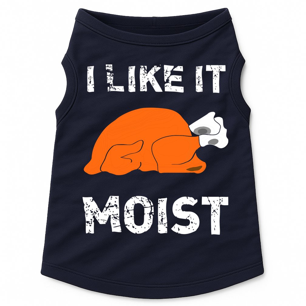 I Like It Moist Funny Turkey Thanksgiving Doggie Tank