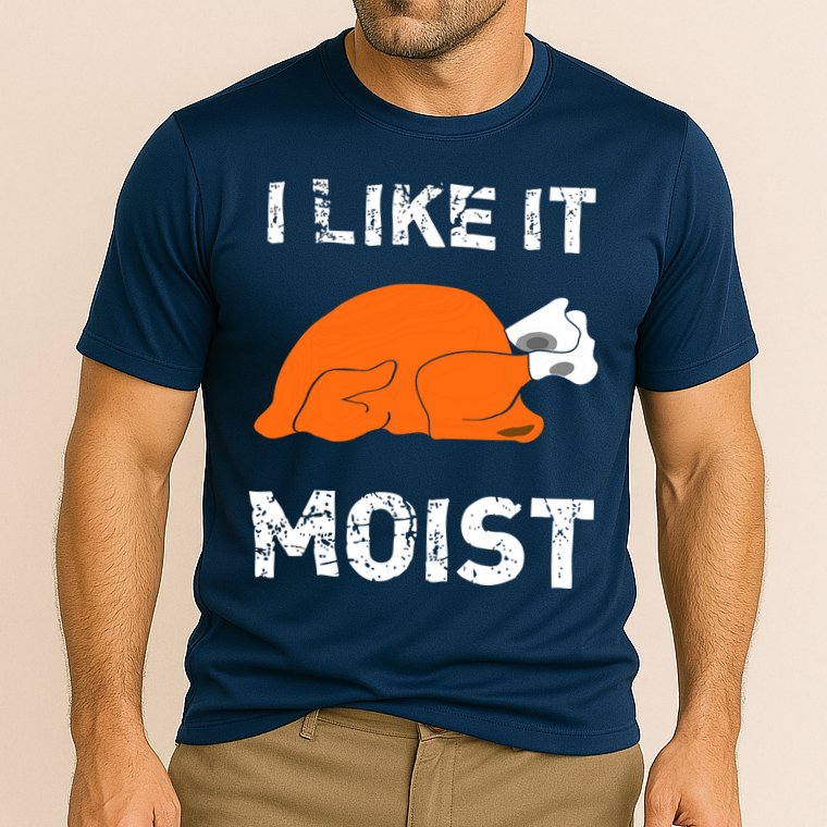 I Like It Moist Funny Turkey Thanksgiving Performance Shirt
