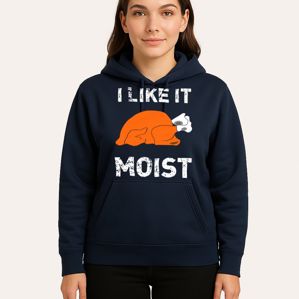 I Like It Moist Funny Turkey Thanksgiving Hoodie