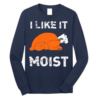 I Like It Moist Funny Turkey Thanksgiving Long Sleeve Shirt