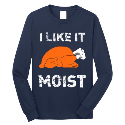 I Like It Moist Funny Turkey Thanksgiving Long Sleeve Shirt