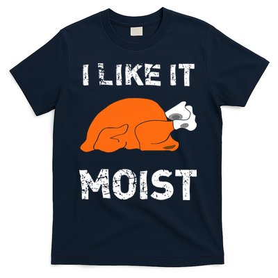 I Like It Moist Funny Turkey Thanksgiving T-Shirt