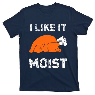 I Like It Moist Funny Turkey Thanksgiving T-Shirt