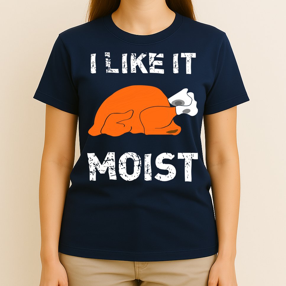 I Like It Moist Funny Turkey Thanksgiving T-Shirt
