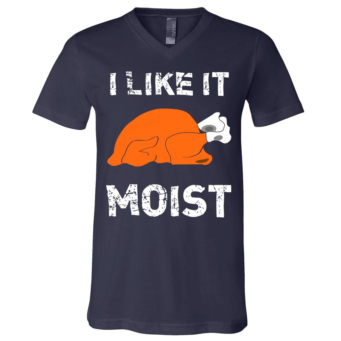 I Like It Moist Funny Turkey Thanksgiving V-Neck T-Shirt