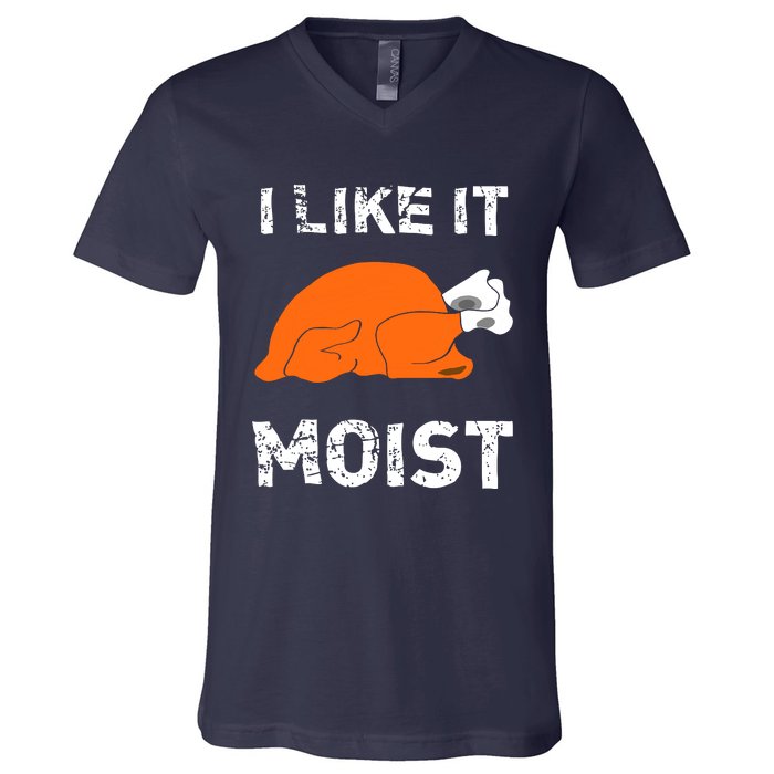 I Like It Moist Funny Turkey Thanksgiving V-Neck T-Shirt