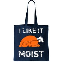 I Like It Moist Funny Turkey Thanksgiving Tote Bag