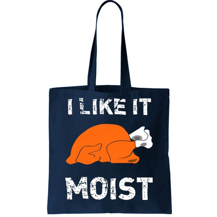 I Like It Moist Funny Turkey Thanksgiving Tote Bag