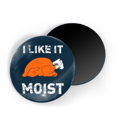 I Like It Moist Funny Turkey Thanksgiving Magnet