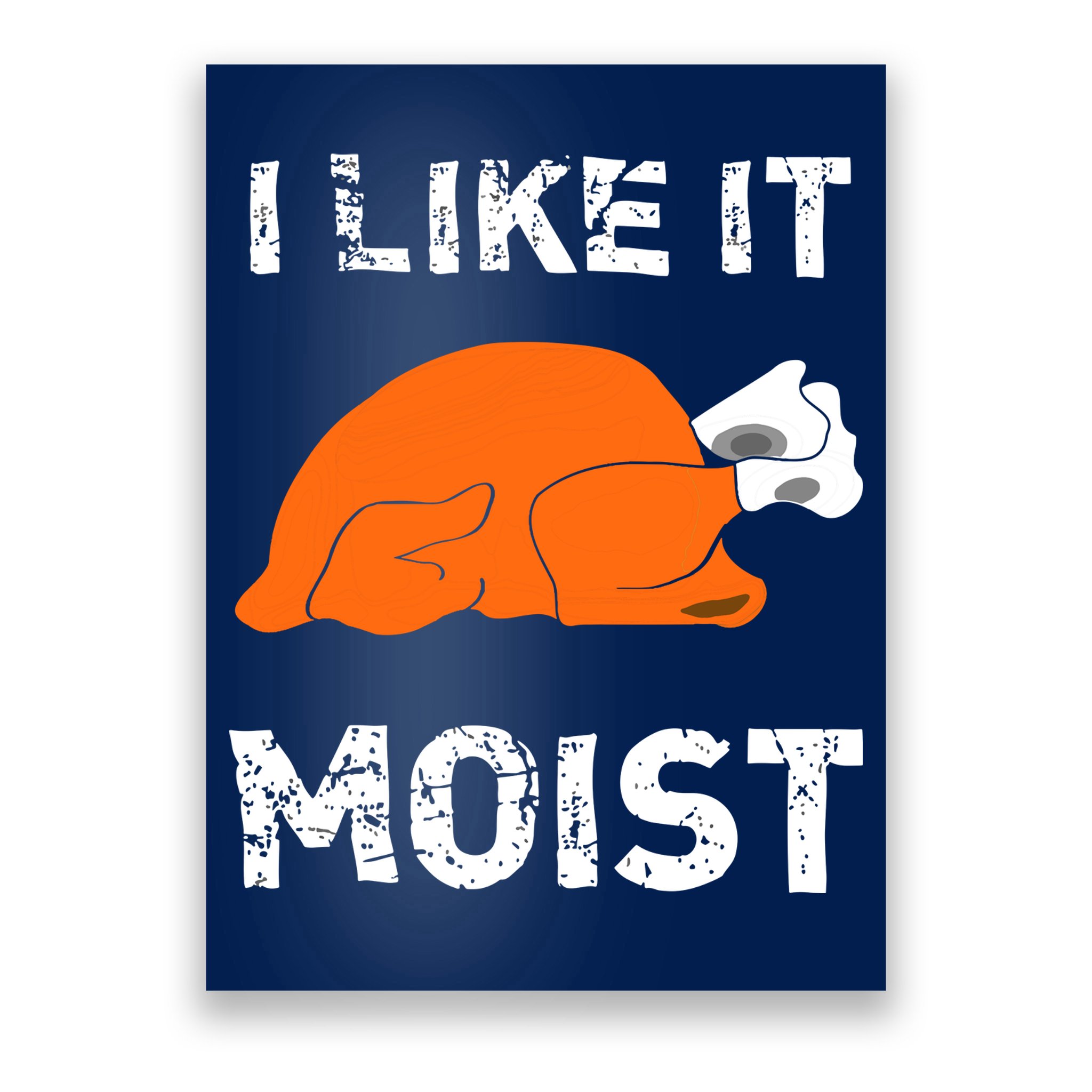 I Like It Moist Funny Turkey Thanksgiving Poster