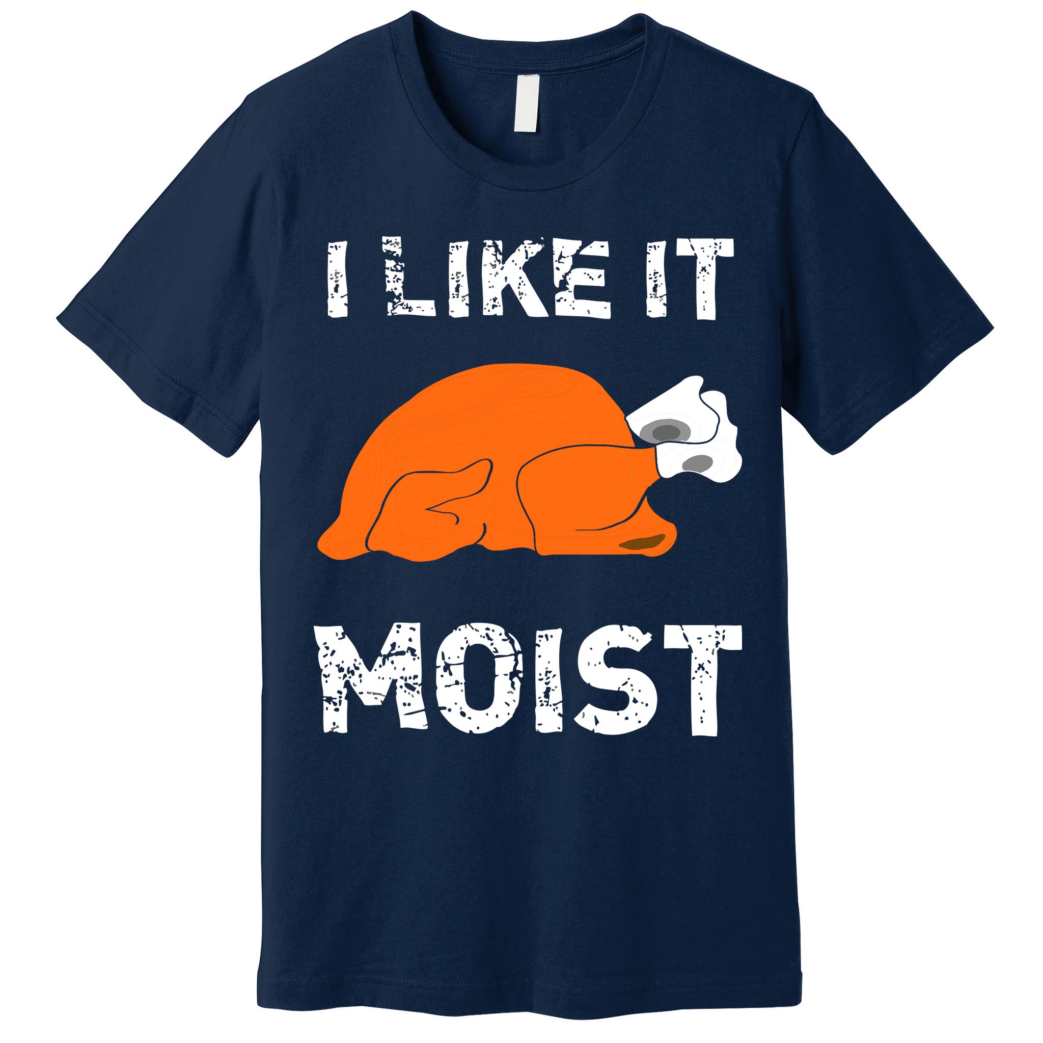 I Like It Moist Funny Turkey Thanksgiving Premium T-Shirt