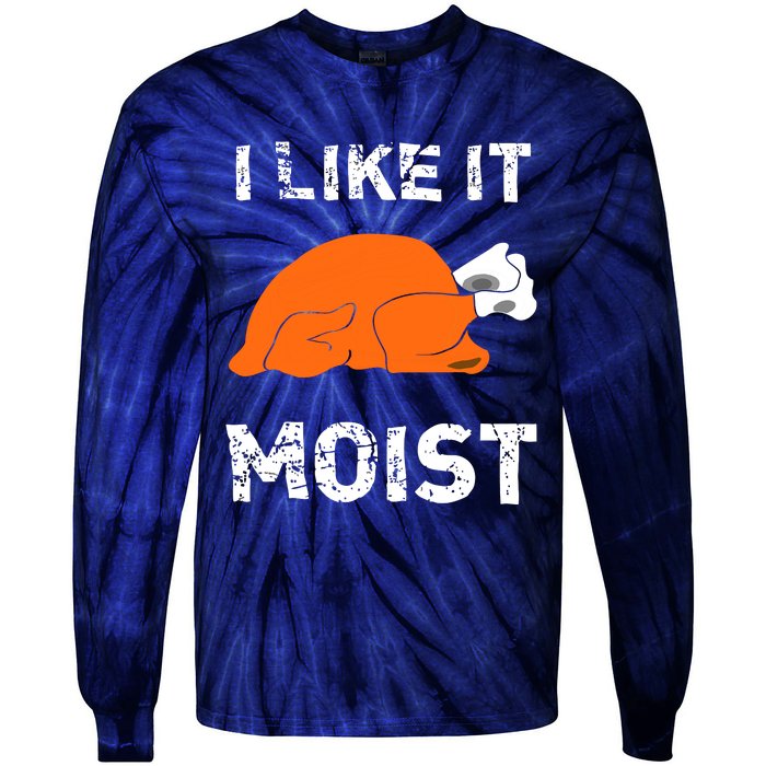 I Like It Moist Funny Turkey Thanksgiving Tie-Dye Long Sleeve Shirt