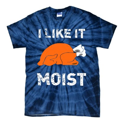 I Like It Moist Funny Turkey Thanksgiving Tie-Dye T-Shirt