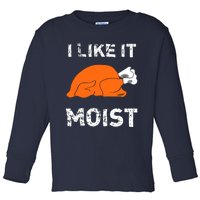 I Like It Moist Funny Turkey Thanksgiving Toddler Long Sleeve Shirt