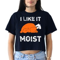 I Like It Moist Funny Turkey Thanksgiving Women's Crop Top Tee