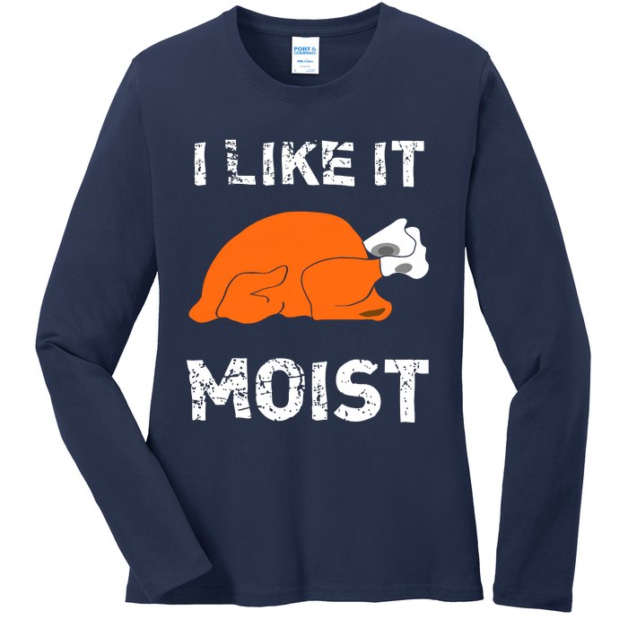 I Like It Moist Funny Turkey Thanksgiving Ladies Long Sleeve Shirt