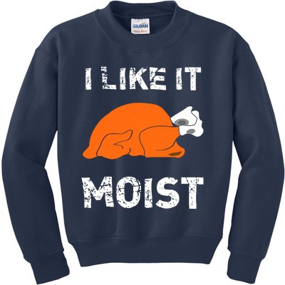 I Like It Moist Funny Turkey Thanksgiving Kids Sweatshirt