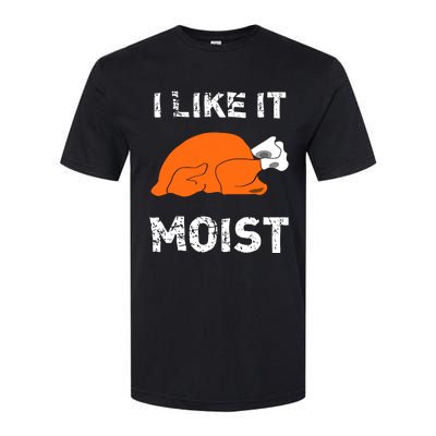 I Like It Moist Funny Turkey Thanksgiving Softstyle CVC T-Shirt