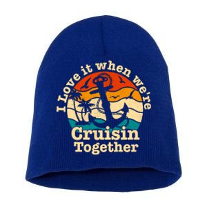 I Love It When We're Cruisin Together Cruise For Couples Cute Gift Short Acrylic Beanie