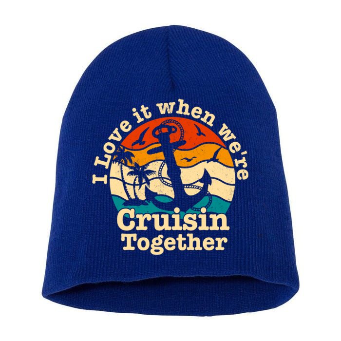 I Love It When We're Cruisin Together Cruise For Couples Cute Gift Short Acrylic Beanie