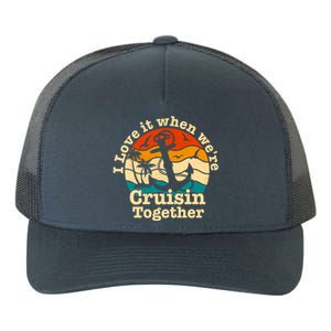 I Love It When We're Cruisin Together Cruise For Couples Cute Gift Yupoong Adult 5-Panel Trucker Hat