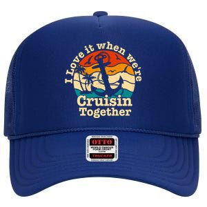 I Love It When We're Cruisin Together Cruise For Couples Cute Gift High Crown Mesh Back Trucker Hat