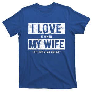 I Love It When My Wife Lets Me Play Drums Gift T-Shirt