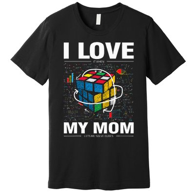 I Love It When My Mom Lets Me Solve Cubes Speedcubing Premium T-Shirt