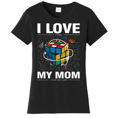 I Love It When My Mom Lets Me Solve Cubes Speedcubing Women's T-Shirt