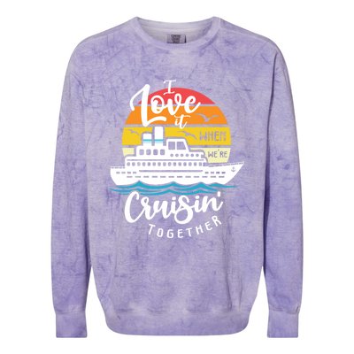 I Love It When Were Cruisin Together Nautical Sailing Gift Colorblast Crewneck Sweatshirt