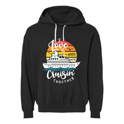 I Love It When Were Cruisin Together Nautical Sailing Gift Garment-Dyed Fleece Hoodie