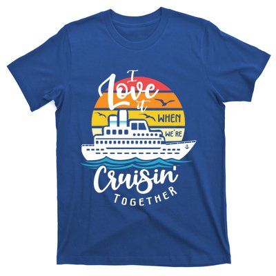 I Love It When Were Cruisin Together Nautical Sailing Gift T-Shirt