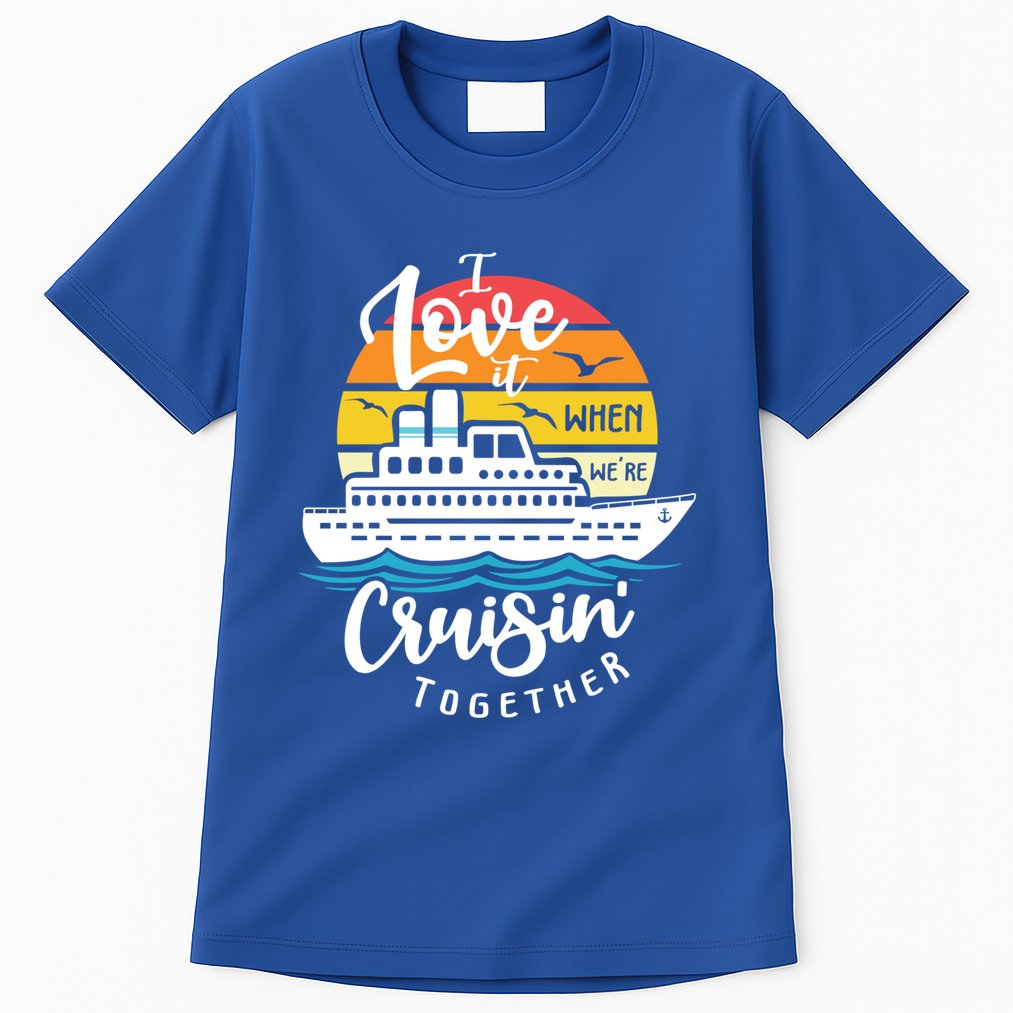 I Love It When Were Cruisin Together Nautical Sailing Gift Tall T-Shirt