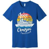 I Love It When Were Cruisin Together Nautical Sailing Gift Premium T-Shirt